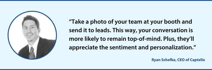 Quote from Ryan Schefke - Take a photo of your event booth and send it to leads