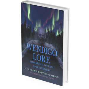 Wendigo Lore - Monsters, Myths and Madness by Chad Lewis and Kevin Lee Nelson